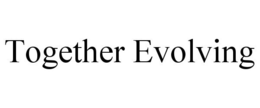 TOGETHER EVOLVING trademark