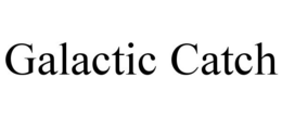 GALACTIC CATCH trademark
