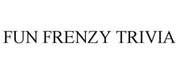 FUN FRENZY TRIVIA trademark