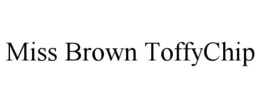 MISS BROWN TOFFYCHIP trademark