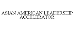 ASIAN AMERICAN LEADERSHIP ACCELERATOR trademark