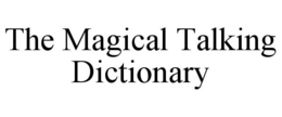 THE MAGICAL TALKING DICTIONARY trademark