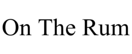 ON THE RUM trademark