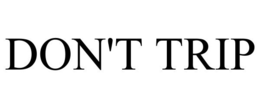 DON'T TRIP trademark