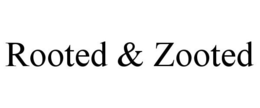 ROOTED & ZOOTED trademark