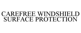 CAREFREE WINDSHIELD SURFACE PROTECTION trademark
