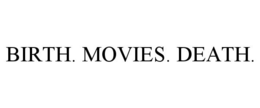 BIRTH. MOVIES. DEATH. trademark