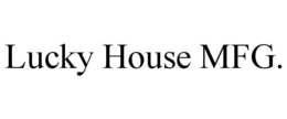 LUCKY HOUSE MFG. trademark
