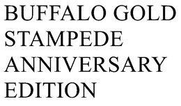 BUFFALO GOLD STAMPEDE ANNIVERSARY EDITION trademark