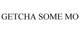 GETCHA SOME MO trademark
