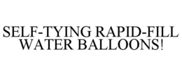 SELF-TYING RAPID-FILL WATER BALLOONS! trademark