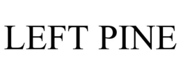 LEFT PINE trademark