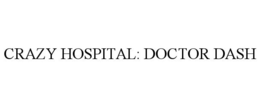 CRAZY HOSPITAL: DOCTOR DASH trademark