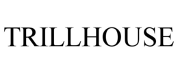 TRILLHOUSE trademark