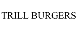 TRILL BURGERS trademark
