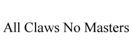 ALL CLAWS NO MASTERS trademark