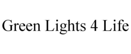GREEN LIGHTS 4 LIFE trademark