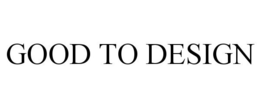 GOOD TO DESIGN trademark