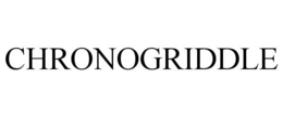 CHRONOGRIDDLE trademark
