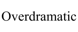 OVERDRAMATIC trademark