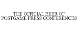 THE OFFICIAL BEER OF POSTGAME PRESS CONFERENCES trademark