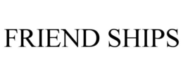 FRIEND SHIPS trademark