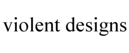 VIOLENT DESIGNS trademark