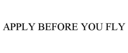 APPLY BEFORE YOU FLY trademark