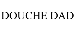 DOUCHE DAD trademark