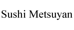 SUSHI METSUYAN trademark