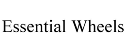 ESSENTIAL WHEELS trademark