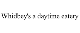 WHIDBEY'S A DAYTIME EATERY trademark