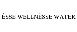 ÈSSE WELLNÈSSE WATER trademark