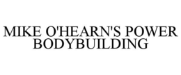 MIKE O'HEARN'S POWER BODYBUILDING trademark