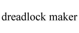 DREADLOCK MAKER trademark