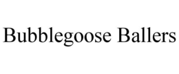 BUBBLEGOOSE BALLERS trademark