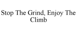 STOP THE GRIND, ENJOY THE CLIMB trademark