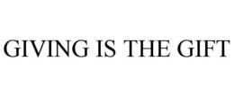 GIVING IS THE GIFT trademark