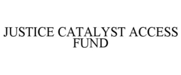 JUSTICE CATALYST ACCESS FUND trademark