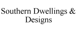 SOUTHERN DWELLINGS & DESIGNS trademark