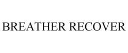 BREATHER RECOVER trademark