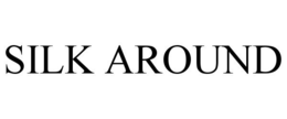 SILK AROUND trademark