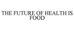 THE FUTURE OF HEALTH IS FOOD trademark