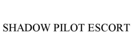 SHADOW PILOT ESCORT trademark