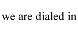 WE ARE DIALED IN trademark