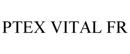 PTEX VITAL FR trademark