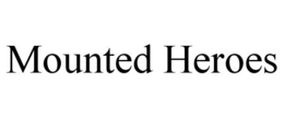MOUNTED HEROES trademark