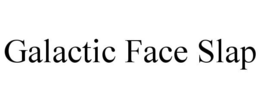 GALACTIC FACE SLAP trademark