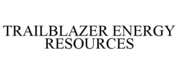 TRAILBLAZER ENERGY RESOURCES trademark