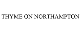 THYME ON NORTHAMPTON trademark